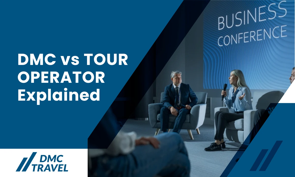 DMC vs Tour Operator: What’s the Difference and Which One Do You Need?